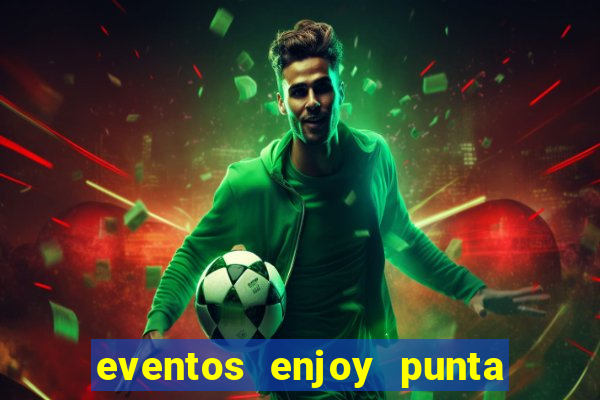 eventos enjoy punta del este